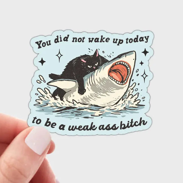 You Did Not Wake Up Today Sticker