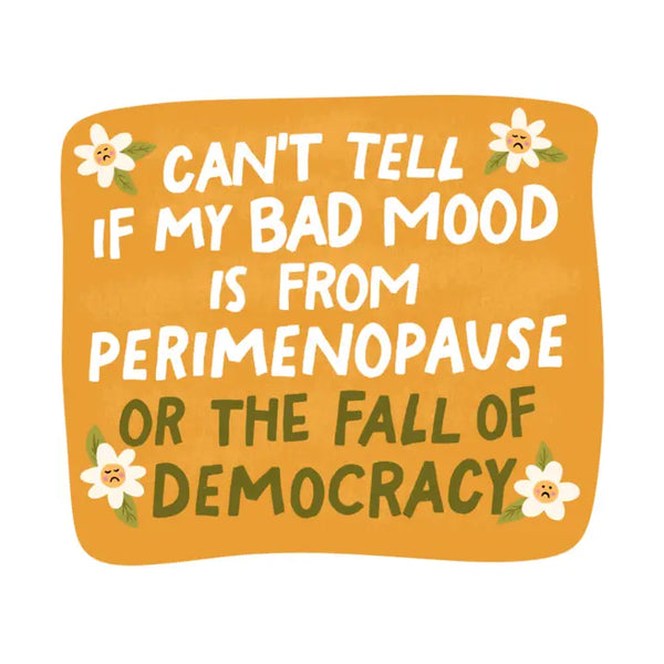 Perimenopause Or Democracy?